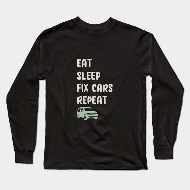 EAT, SLEEP, FIX CARS, REPEAT FUNNY Long Sleeve T-Shirt by TrendyPlaza
